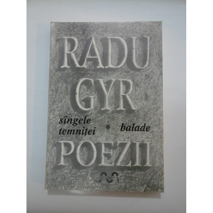 RADU  GYR  - POEZII - vol. I (Sangele  temnitei -  Balade)